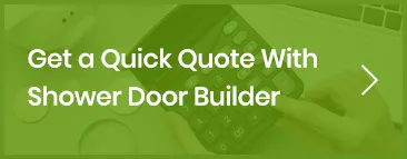 Get a quick quote with Shower Door Builder